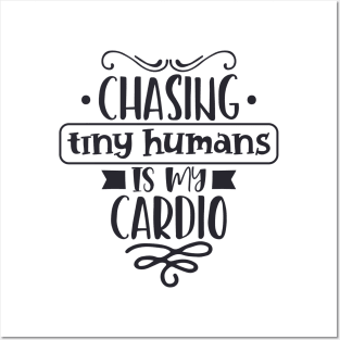 Chasing Tiny Humans Is My Cardio Mothers Day Gift Posters and Art